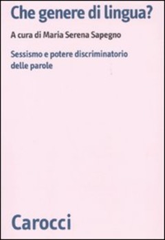 Che genere di lingua? Sessismo e potere discriminatorio delle parole (Paperback)