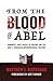 From the Blood of Abel: Hum...