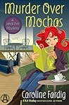 Murder Over Mochas by Caroline Fardig