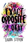 The Exact Opposite Of Okay by Laura   Steven