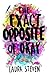 The Exact Opposite Of Okay by Laura Steven