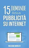 15 Domande sulla Pubblicità su Internet 15 Domande sulla Pubblicità su Internet
