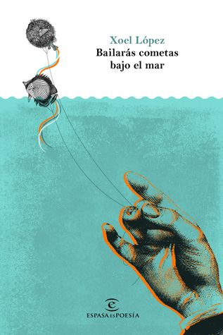 Portada de Bailarás cometas bajo el mar, de Xoel López