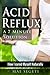 Acid Reflux A 7 Minute Solution: How I Cured Myself Naturally
