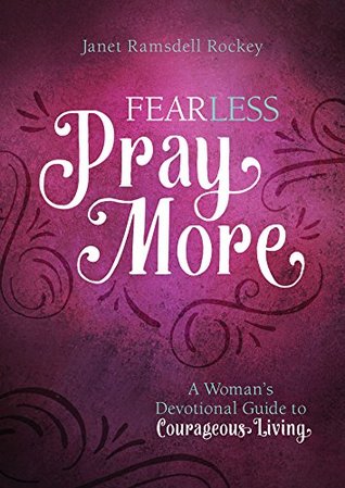 Fear Less, Pray More: A Woman's Devotional Guide to Courageous Living (Kindle Edition)