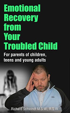 Emotional Recovery from Your Troubled Child: For Parents of Children, Teens and Young Adults