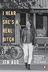 I Hear She's a Real Bitch by Jen Agg