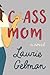Class Mom by Laurie Gelman Class Mom by Laurie Gelman