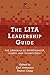 The LITA Leadership Guide: The Librarian as Entrepreneur, Leader, and Technologist (LITA Guides)