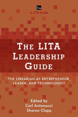 The LITA Leadership Guide: The Librarian as Entrepreneur, Leader, and Technologist (LITA Guides)
