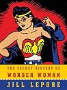 The Secret History of Wonder Woman by Jill Lepore
