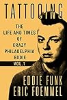 Tattooing: The Life and Times of Crazy Philadelphia Eddie, My Vida Loca; Volume 1 Tattooing: The Life and Times of Crazy Philadelphia Eddie, My Vida Loca; Volume 1