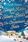 Sleigh Rides and Silver Bells at the Christmas Fair by Heidi Swain