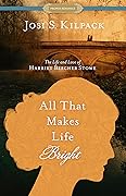 All That Makes Life Bright: The Life and Love of Harriet Beecher Stowe