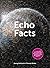Echo Facts