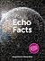 Echo Facts