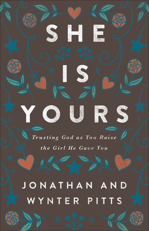 She Is Yours: Trusting God As You Raise the Girl He Gave You (Paperback)
