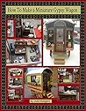 How to Make Your Own Miniature Gypsy Wagon How to Make Your Own Miniature Gypsy Wagon