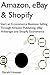 Amazon, eBay & Shopify: Start an E-commerce Business Selling Through Amazon Publishing, eBay Arbitrage and Shopify Ecommerce