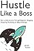 Hustle Like a Boss: Earn a ...