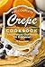 The Complete Crepe Cookbook...