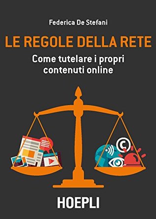 Le regole della rete: Come tutelare i propri contenuti online (Italian Edition)