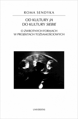 Od kultury "ja" do kultury "siebie". O zwrotnych formach w projektach tożsamościowych (Paperback)