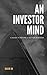 An Investor Mind: A Guide T...