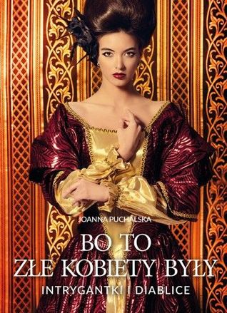 Bo to złe kobiety były. Intrygantki i diablice (Hardcover)
