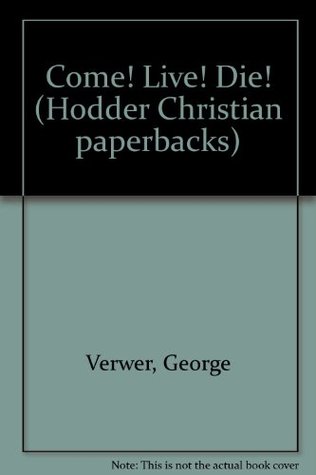Come! Live! Die! (Hodder Christian paperbacks)
