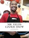 Mr. Fields Cookies Show by Diamond W. Fields
