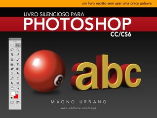 Livro Silencioso para Photoshop CC & CS6 (Aprenda a usar o Photoshop de maneira fácil e ilustrada): Um livro escrito sem usar uma única palavra (Portuguese Edition)