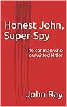 Honest John, Super-Spy: The conman who outwitted Hitler
