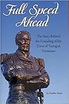 Full Speed Ahead The Story Behind the Founding of the Town of Farragut, Tennessee