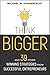 Think Bigger: And 39 Other ...