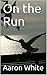 On the Run by Aaron White