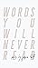 Words You Will Never Read