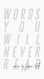 Words You Will Never Read by Jessica Katoff