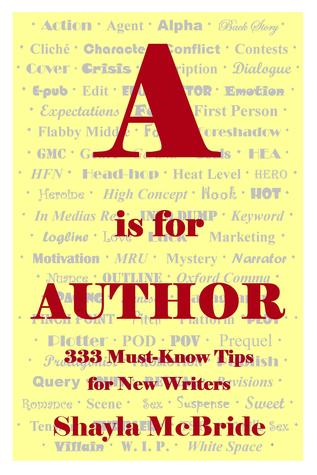 A is for Author: 333 Must-Know Tips for the Savvy Writer