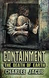 Containment: The Death of Earth: A Novel and Grimoire