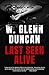 Last Seen Alive by W. Glenn Duncan