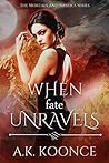When Fate Unravels by A.K. Koonce