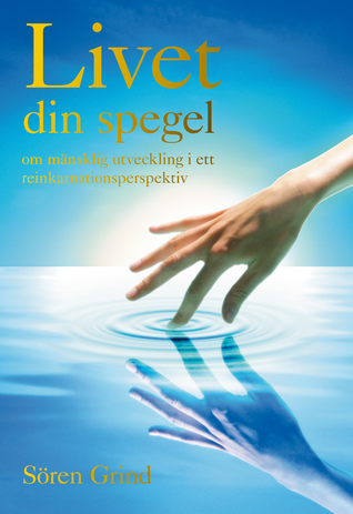 Livet - din spegel : om mänsklig utveckling i ett reinkarnationsperspektiv (Hardcover)