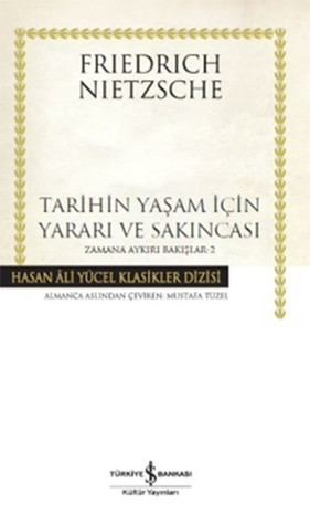 Tarihin Yaşam İçin Yararı ve Sakıncası - Zamana Aykırı Bakışlar 2 (Hardcover)