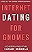 Internet Dating for Gnomes ...