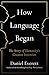 How Language Began: The Story of Humanity’s Greatest Invention
