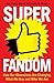Superfandom: How Our Obsessions are Changing What We Buy and Who We are [Paperback]