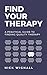 Find Your Therapy: A Practi...