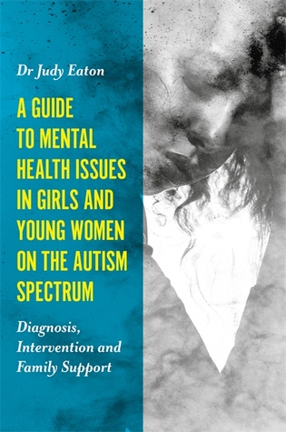 A Guide to Mental Health Issues in Girls and Young Women on the Autism Spectrum (Paperback)