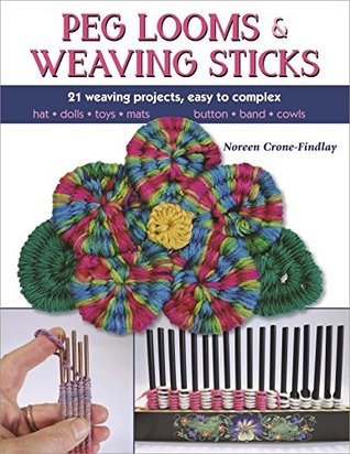 Peg Looms and Weaving Sticks: Complete How-to Guide and 25+ Projects (Kindle Edition)